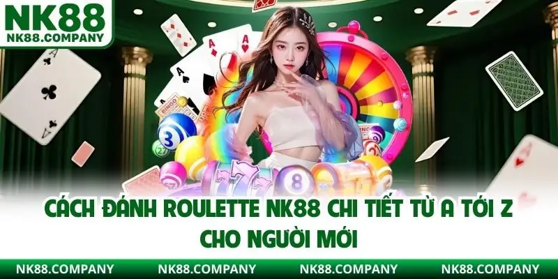 cách đánh Roulette NK88