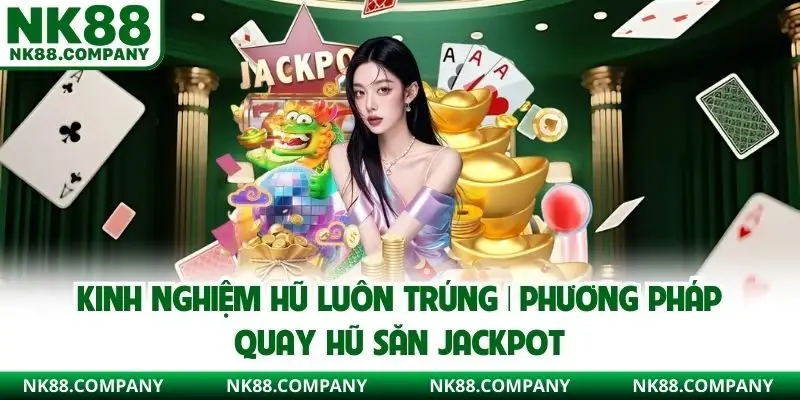Kinh Nghiệm Hũ Luôn Trúng