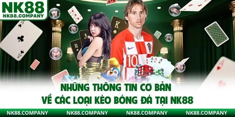 Những thông tin cơ bản về các loại kèo bóng đá tại NK88