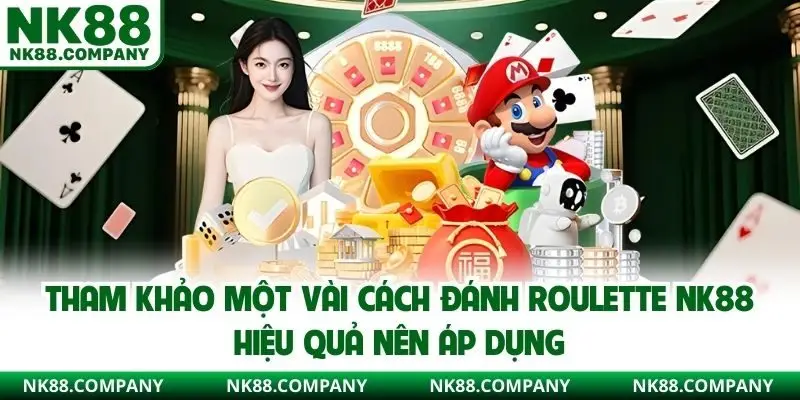 Tham khảo một vài cách đánh Roulette NK88 hiệu quả nên áp dụng
