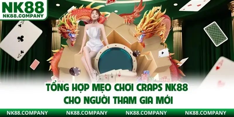 Tổng hợp mẹo chơi Craps NK88 cho người tham gia mới